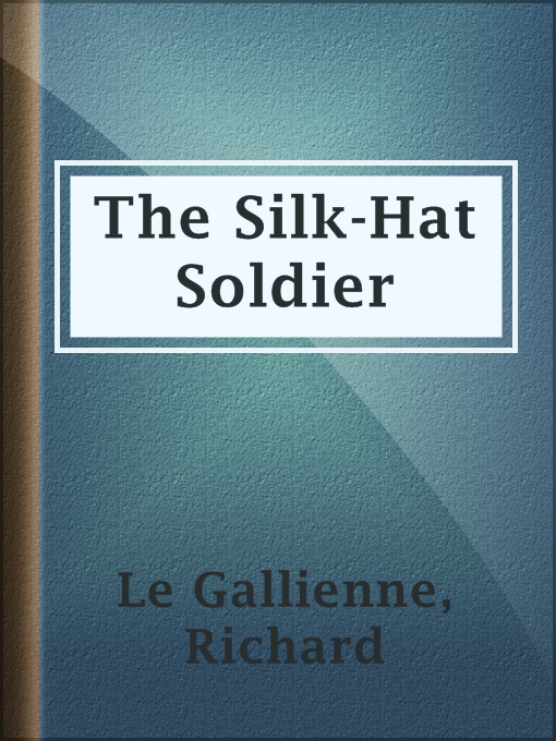 Title details for The Silk-Hat Soldier by Richard Le Gallienne - Available